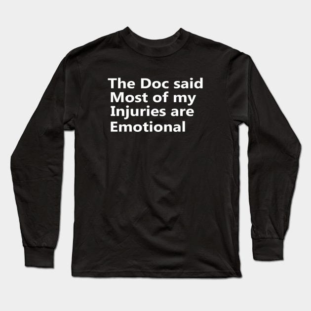 The Doc said most of my injuries are emotional Long Sleeve T-Shirt by Sarcasmbomb